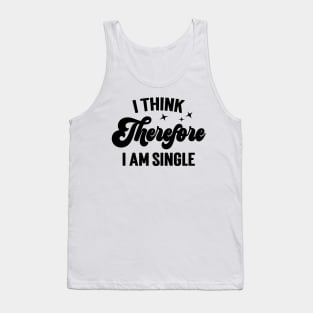 I Think Therefore I Am Single v4 Tank Top